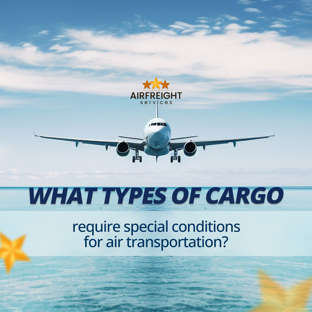 What types of cargo require special conditions for air transportation?